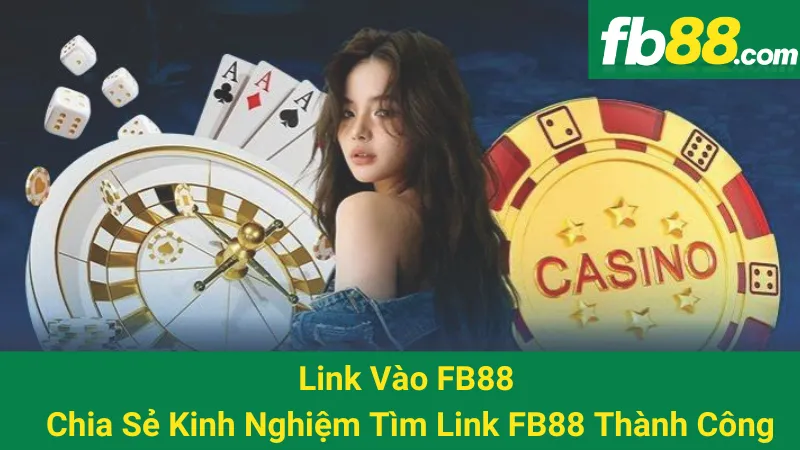 Link Vào FB88 - Chia Sẻ Kinh Nghiệm Tìm Link FB88 Thành Công